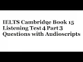Lagu IELTS Cambridge Book 15 Listening Test 4 Part 3 Questions with Audioscripts
