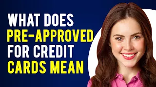 What Does Pre-Approved for Credit Cards Mean Everything Explained