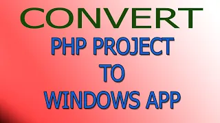 Convert PHP project into Windows APP and Installer