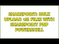 Sharepoint Bulk Upload 1M files with SharePoint PnP PowerShell