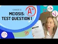 GET an A in EXAMS HARD How to answer Meiosis Exam Q - 1