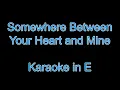 Lagu Somewhere Between Your Heart And Mine - Karaoke in E