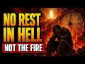 Why Can NOBODY Rest in Hell The One Thing That Makes It Unbearable And It Is Not the Fire