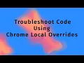TroubleShoot Prod Code Using Chrome Local Overrides Mock Response Data