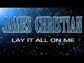 Download Lagu James Christian - Lay It All On Me (Official Samples - New Album 2013)