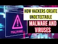 How Hackers Make Undetectable Malware and Viruses
