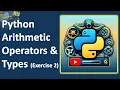Python Exercise 2 Arithmetic Operators and Types