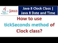 How to use tickSeconds method of Clock class Java 8 Date and Time