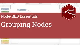 Grouping Nodes 1 1 0 - Node-RED Essentials
