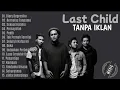 Download Lagu Last Child Full Album Terbaik Sepanjang Masa | Lagu Galau Tanpa Iklan