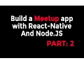 React-Native Node Tutorial - Build a Meetup app Part 2