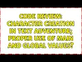 Code Review Character Creation in Text Adventure Proper use of Main and Global Values