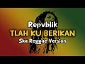 Download Lagu Tlah ku berikan ( Ska Reggae ) Repvblik Band