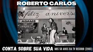 ROBERTO CARLOS CONTA SOBRE SUA VIDA NOS 50 ANOS DA TV RECORD (2003)