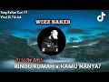 Lagu WIZZ BAKER - RINDU RUMAH  x KAMU NANYA? || DJ TIK-TOK TERBARU 2022