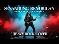 SENANDUNG REMBULAN - IMAM S ARIFIN (COVER ROCK ENERGI) 🔥 | Dangdut Klasik Rasa Rock Metal!