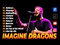 Download Lagu Imagine Dragons 🎶💥 Greatest Hits Full Album 2025 🔥 Top Songs Playlist | Believer, Thunder, Demons