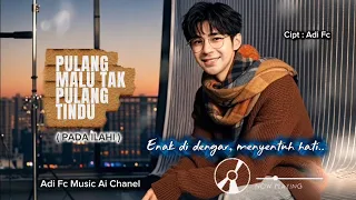 pulang malu tak pulang rindu by adi fc enak di dengar dan sangat menyentuh hati 