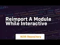 reimport a module while interactive