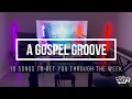 A GOSPEL GROOVE | 10 Songs To Get You Through Your Week | Week #6
