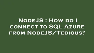 NodeJS How do I connect to SQL Azure from