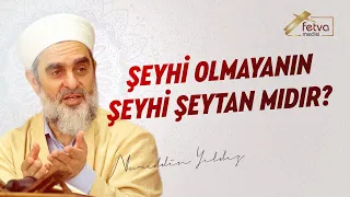 Şeyhi olmayanın şeyhi şeytan mıdır?