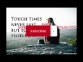 TOUGH TIMES NEVER LAST, BUT TOUGH PEOPLE DO (PART 2 ) HERES, HOW YOU CAN BE TOUGH TOO