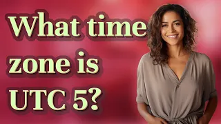 What time zone is UTC 5