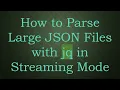 How to Parse Large JSON Files with jq in Streaming Mode