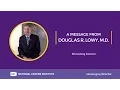 A Message From Douglas R Lowy M D NCI Acting Director 2015-2017
