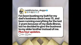 I ve been busting my butt for my dad s business since I was 15 and been running Reddit Story