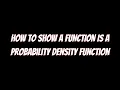 How to Show a Function Is a Probability Density Function