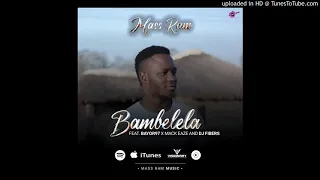 mass ram bambelela feat mack eaze x bayor97 and dj fibers official audio