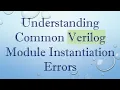 Understanding Common Verilog Module Instantiation Errors