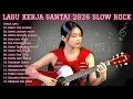 Lagu 🎧 LAGU KERJA SANTAI 2026 SLOW ROCK | FULL ALBUM MELLOW BUAT KERJA