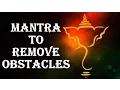 GANESH MANTRA TO REMOVE OBSTACLES IN LIFE VAKRATUND MAHAKAYA
