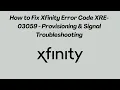 How to Fix Xfinity Error Code XRE-03059 - Provisioning Signal Troubleshooting