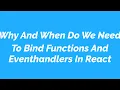 Why And When Do We Need To Bind Functions And Eventhandlers In React