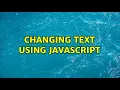 Changing Text Using Javascript 3 Solutions