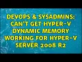 DevOps SysAdmins Can t Get Hyper-V Dynamic Memory Working For Hyper-V Server 2008 R2