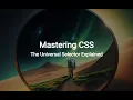 Mastering CSS The Universal Selector Explained