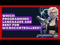 Which Programming Languages Are Best for Microcontrollers Electrical Engineering Essentials News