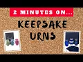 What is a Keepsake Urn - Just Give Me 2 Minutes