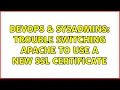 DevOps SysAdmins Trouble switching Apache to use a new SSL certificate 2 Solutions