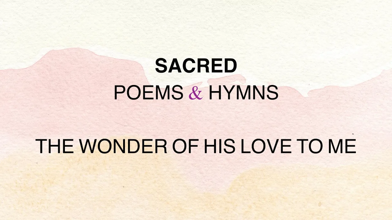 The Wonder of His Love to Me The Wonder of His Love to Me
