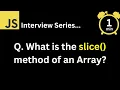 JavaScript Interview - Q What is the slice method of an Array