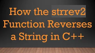 How the strrev2 Function Reverses a String in C
