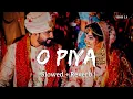 Lagu O Piya (Slowed + Reverb) | Parineeti Chopra | YUNIK 2.0