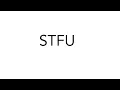 The Meaning of STFU