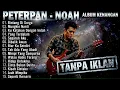 Lagu 🛑 SPESIAL PETERPAN-NOAH ALBUM KENANGAN Tanpa Iklan ‼️  | Album Nostalgia 🎸